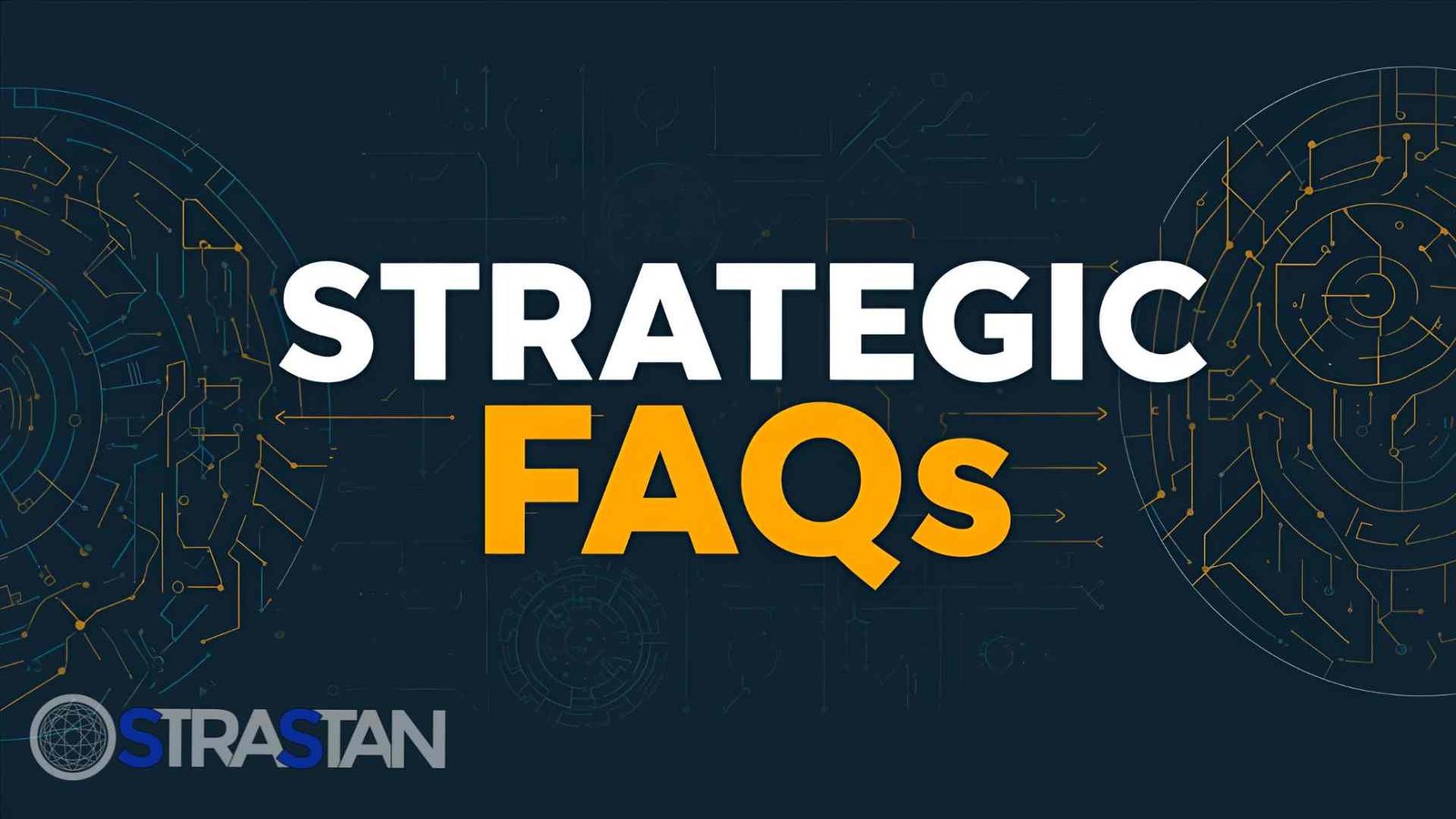 The words "STRATEGIC FAQs" prominently displayed in white and yellow text against a dark blue background with glowing circuit-like patterns, indicating a guide to important FAQs.

